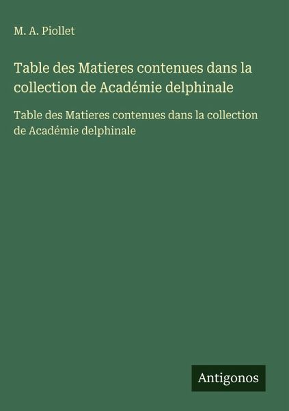 Table des Matieres contenues dans la collection de Académie delphinale Table des Matieres contenues dans la collection de Académie delphinale