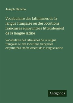 Cover Vocabulaire des latinismes de la langue française ou des locutions françaises empruntées littéralement de la langue latine