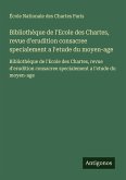 Bibliothèque de l'Ecole des Chartes, revue d'erudition consacree specialement a l'etude du moyen-age