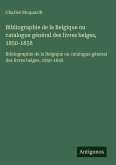 Bibliographie de la Belgique ou catalogue général des livres belges, 1850-1858 Bibliographie de la Belgique ou catalogue général des livres belges, 1850-1858