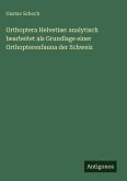 Orthoptera Helvetiae: analytisch bearbeitet als Grundlage einer Orthopterenfauna der Schweiz Orthoptera Helvetiae: analytisch bearbeitet als Grundlage einer Orthopterenfauna der Schweiz