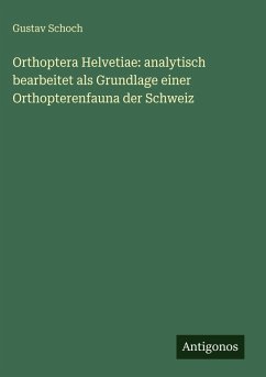 Cover Orthoptera Helvetiae: analytisch bearbeitet als Grundlage einer Orthopterenfauna der Schweiz
