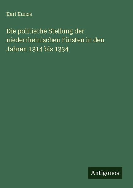 Die politische Stellung der niederrheinischen Fürsten in den Jahren 1314 bis 1334 Die politische Stellung der niederrheinischen Fürsten in den Jahren 1314 bis 1334