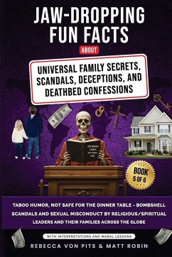 Jaw-Dropping Fun Facts About Universal Family Secrets, Scandals, Deceptions, and Deathbed Confessions - Pits, Rebecca von; Robin