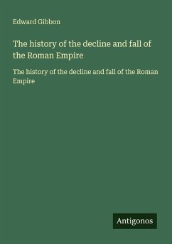 The history of the decline and fall of the Roman Empire - Gibbon, Edward