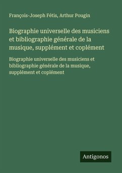 Cover Biographie universelle des musiciens et bibliographie générale de la musique, supplément et coplément