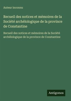 Recueil des notices et mémoires de la Société archélologique de la province de Constantine Cover Recueil des notices et mémoires de la Société archélologique de la province de Constantine