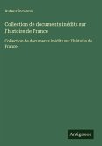 Collection de documents inédits sur l'histoire de France Collection de documents inédits sur l'histoire de France