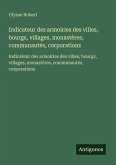 Indicateur des armoiries des villes, bourgs, villages, monastères, communautés, corporations Indicateur des armoiries des villes, bourgs, villages, monastères, communautés, corporations