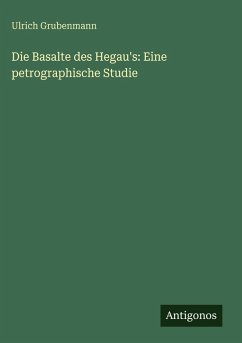 Die Basalte des Hegau's: Eine petrographische Studie - Grubenmann, Ulrich
