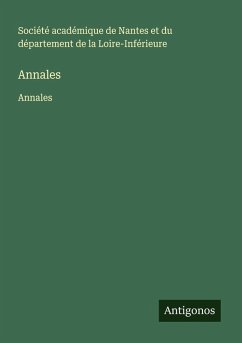 Annales - Société académique de Nantes et du département de la Loire-Inférieure Annales - Société académique de Nantes et du département de la Loire-Inférieure