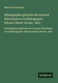 Bibliographie générale des travaux historiques et archéologiques: Hérault-Haute-Savoie. 1893 Bibliographie générale des travaux historiques et archéologiques: Hérault-Haute-Savoie. 1893