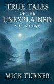 True Tales of the unexplained volume one True Tales of the unexplained volume one