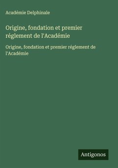 Origine, fondation et premier réglement de l'Académie - Académie Delphinale