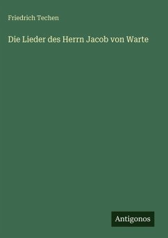 Die Lieder des Herrn Jacob von Warte - Techen, Friedrich