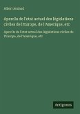Aperc¿u de l'etat actuel des législations civiles de l'Europe, de l'Amerique, etc