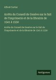 Arrêts du Conseil de Genève sur le fait de l'imprimerie et de la librairie de 1541 à 1550