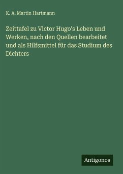 Cover Zeittafel zu Victor Hugo's Leben und Werken, nach den Quellen bearbeitet und als Hilfsmittel für das Studium des Dichters