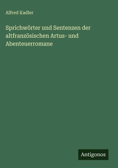 Cover Sprichwörter und Sentenzen der altfranzösischen Artus- und Abenteuerromane