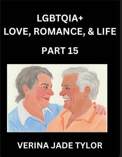 Cover LGBTQIA+ Love, Romance, Sex, and Life (Part 15)- Queer Voices, Resilient Lives, Short Essays on Rights, Social Life, Experiences and Challenges of Being Lesbian, Gay, Queer and Non-binary, Identity, and Liberation, Fight for Rainbow Pride Equality