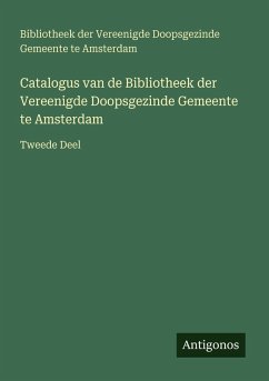 Catalogus van de Bibliotheek der Vereenigde Doopsgezinde Gemeente te Amsterdam - Amsterdam, Bibliotheek der Vereenigde Doopsgezinde Gemeente te