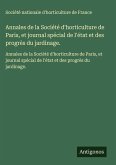 Annales de la Société d'horticulture de Paris, et journal spécial de l'état et des progrès du jardinage. Annales de la Société d'horticulture de Paris, et journal spécial de l'état et des progrès du jardinage.