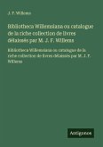 Bibliotheca Willemsiana ou catalogue de la riche collection de livres délaissés par M. J. F. Willems Bibliotheca Willemsiana ou catalogue de la riche collection de livres délaissés par M. J. F. Willems