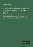 Bibliographie alsacienne, chronique de la guerre avec les documents officiels et autres