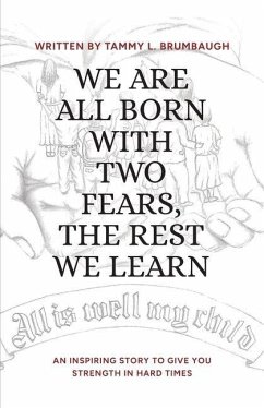 Cover WE ARE ALL BORN WITH TWO FEARS, THE REST WE LEARN