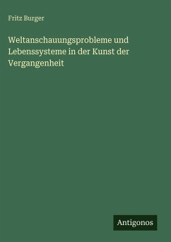 Cover Weltanschauungsprobleme und Lebenssysteme in der Kunst der Vergangenheit
