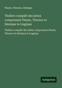 Cover Théâtre complèt des latins comprenant Plaute, Térence et Sénèque le tragique