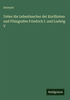 Cover Ueber die Lehenbuecher der Kurfürsten und Pfalzgrafen Friedrich I. und Ludwig V