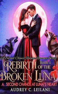 Rebirth of The Broken Luna (eBook, ePUB) - C Leilani, Audrey Rebirth of The Broken Luna (eBook, ePUB) - C Leilani, Audrey