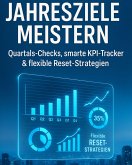 Jahresziele meistern Quartals-Checks, smarte KPI-Tracker & flexible Reset-Strategien (eBook, ePUB)