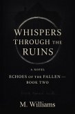 Whispers Through the Ruins (Echoes of the Fallen, #2) (eBook, ePUB) Whispers Through the Ruins (Echoes of the Fallen, #2) (eBook, ePUB)