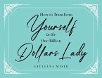 How to Transform Yourself in the One Billion Dollars Lady (eBook, ePUB)