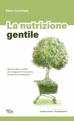 La nutrizione gentile. Spunti pratici e ricette per mangiare in modo sano, economico e sostenibile (eBook, ePUB) Cover La nutrizione gentile. Spunti pratici e ricette per mangiare in modo sano, economico e sostenibile (eBook, ePUB)