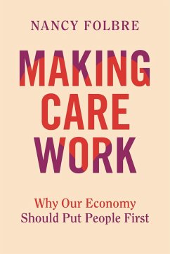 Making Care Work (eBook, ePUB) - Folbre, Nancy