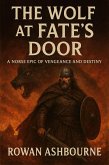 The Wolf at Fate's Door: A Norse Epic of Vengeance and Destiny (eBook, ePUB) The Wolf at Fate's Door: A Norse Epic of Vengeance and Destiny (eBook, ePUB)