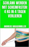 Schlank werden mit Scheinfasten: 4 kg in 4 Tagen verlieren (eBook, ePUB)