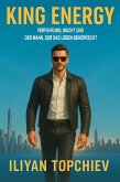 King Energy: Verführung, Macht und der Mann, der das Leben beherrscht (pickup artist) (eBook, ePUB)