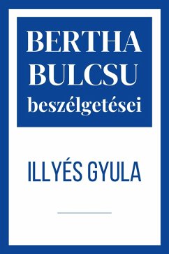 Illyés Gyula (Bertha Bulcsu beszélgetései, #6) (eBook, ePUB) - Bulcsu, Bertha