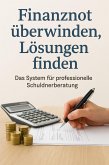 Finanznot überwinden, Lösungen finden - Das System für professionelle Schuldnerberatung (eBook, ePUB)