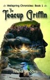 The Teacup Griffin (Wellspring Chronicles, #1) (eBook, ePUB) The Teacup Griffin (Wellspring Chronicles, #1) (eBook, ePUB)