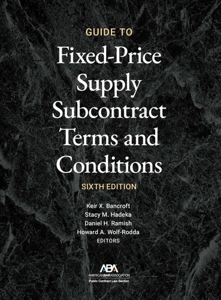 Guide to Fixed-Priced Supply Subcontract Terms and Conditions, Sixth Edition (eBook, ePUB) Guide to Fixed-Priced Supply Subcontract Terms and Conditions, Sixth Edition (eBook, ePUB)
