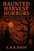 Haunted Harvest Horrors (Short Horror Stories, #1) (eBook, ePUB)