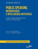 Public Speaking, Neuroscienze e Intelligenza Artificiale (eBook, ePUB) Public Speaking, Neuroscienze e Intelligenza Artificiale (eBook, ePUB)