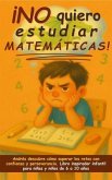 ¡No quiero estudiar matemáticas! (eBook, ePUB) ¡No quiero estudiar matemáticas! (eBook, ePUB)