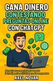 Gana dinero contestando preguntas online con ChatGPT: Monetiza tu conocimiento usando la inteligencia artificial para dar respuestas (Ingresos Inmediatos para Principiantes, #7) (eBook, ePUB)