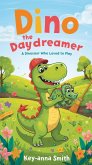 Dino the Daydreamer: A Dinosaur Who Loved to Play (eBook, ePUB) Dino the Daydreamer: A Dinosaur Who Loved to Play (eBook, ePUB)